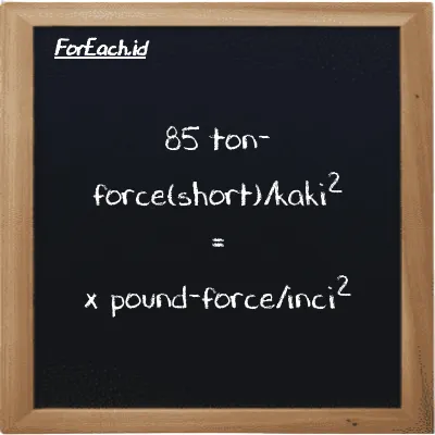 1 ton-force(short)/kaki<sup>2</sup> setara dengan 13.889 pound-force/inci<sup>2</sup> (1 tf/ft<sup>2</sup> setara dengan 13.889 lbf/in<sup>2</sup>)